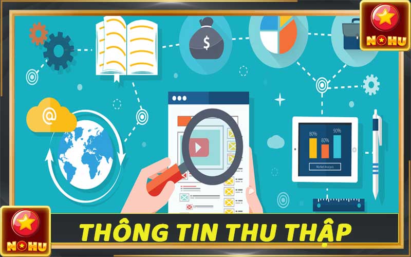Chính sách bảo mật Nohu90 - Cập nhật thông tin bảo vệ khách hàng 2 Các loại thông tin được Nohu90 thu thập