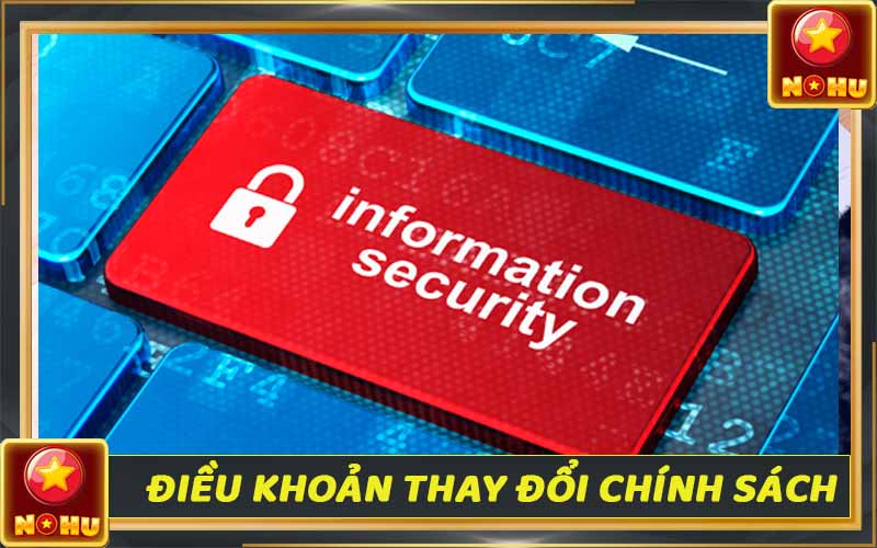 Chính sách bảo mật Nohu90 - Cập nhật thông tin bảo vệ khách hàng 6 Điều khoản thay đổi chính sách bảo mật nhà cái Nohu90